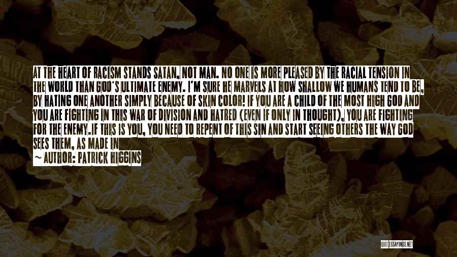 Patrick Higgins Quotes: At The Heart Of Racism Stands Satan, Not Man. No One Is More Pleased By The Racial Tension In The