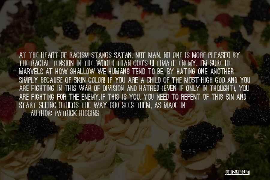 Patrick Higgins Quotes: At The Heart Of Racism Stands Satan, Not Man. No One Is More Pleased By The Racial Tension In The