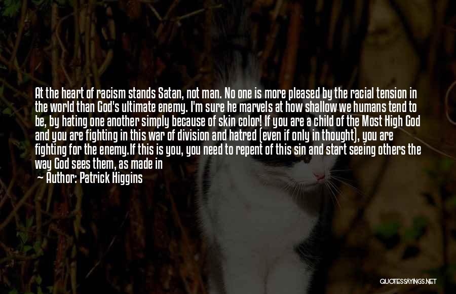 Patrick Higgins Quotes: At The Heart Of Racism Stands Satan, Not Man. No One Is More Pleased By The Racial Tension In The