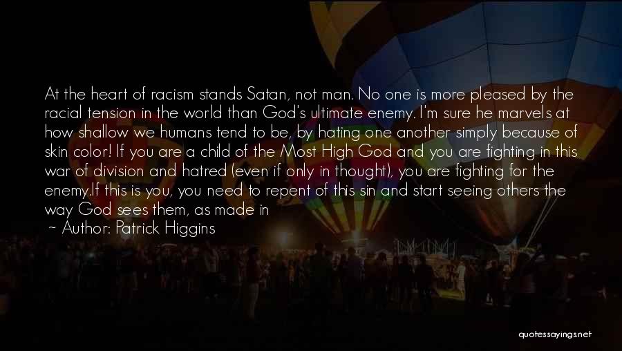 Patrick Higgins Quotes: At The Heart Of Racism Stands Satan, Not Man. No One Is More Pleased By The Racial Tension In The