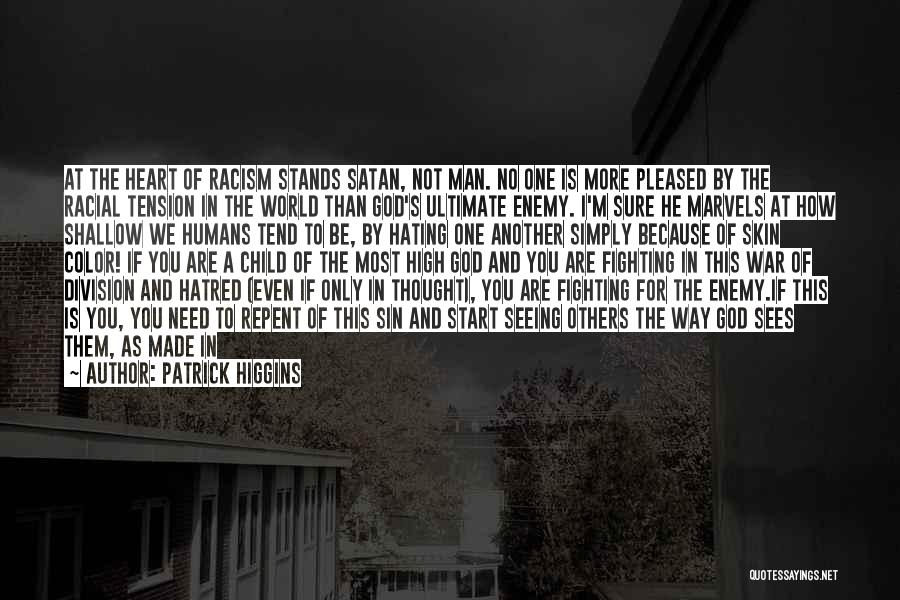 Patrick Higgins Quotes: At The Heart Of Racism Stands Satan, Not Man. No One Is More Pleased By The Racial Tension In The