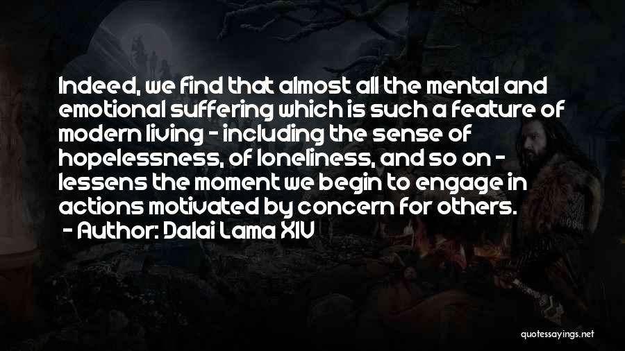 Dalai Lama XIV Quotes: Indeed, We Find That Almost All The Mental And Emotional Suffering Which Is Such A Feature Of Modern Living -