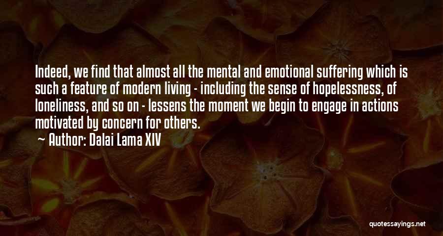 Dalai Lama XIV Quotes: Indeed, We Find That Almost All The Mental And Emotional Suffering Which Is Such A Feature Of Modern Living -