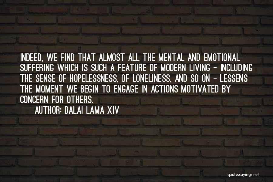 Dalai Lama XIV Quotes: Indeed, We Find That Almost All The Mental And Emotional Suffering Which Is Such A Feature Of Modern Living -