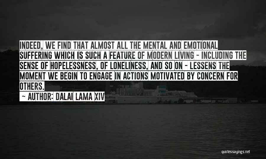 Dalai Lama XIV Quotes: Indeed, We Find That Almost All The Mental And Emotional Suffering Which Is Such A Feature Of Modern Living -