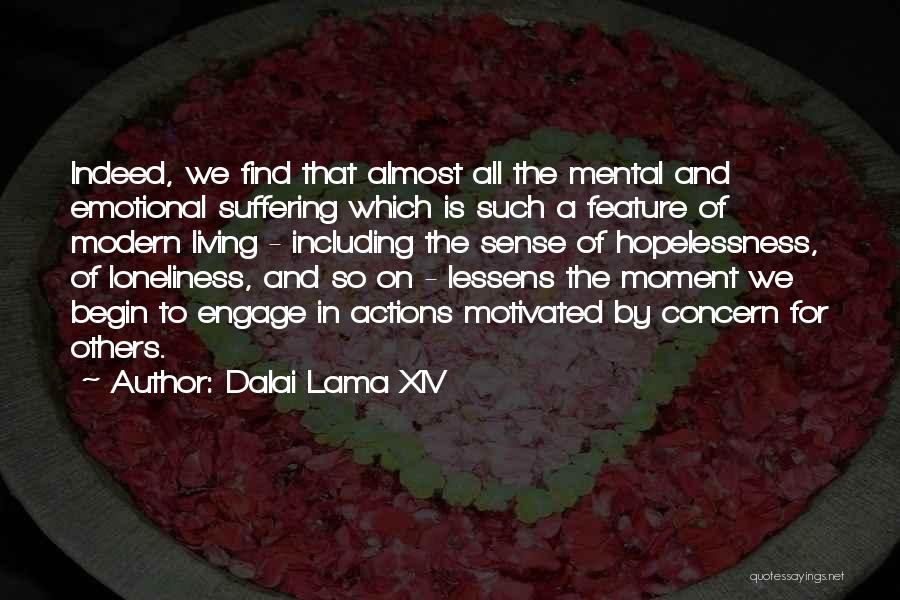 Dalai Lama XIV Quotes: Indeed, We Find That Almost All The Mental And Emotional Suffering Which Is Such A Feature Of Modern Living -