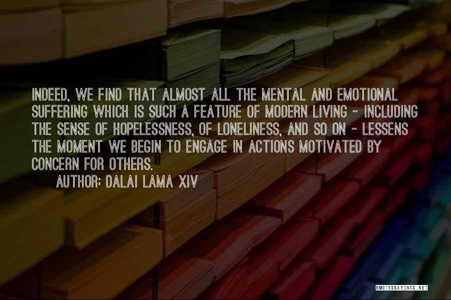 Dalai Lama XIV Quotes: Indeed, We Find That Almost All The Mental And Emotional Suffering Which Is Such A Feature Of Modern Living -