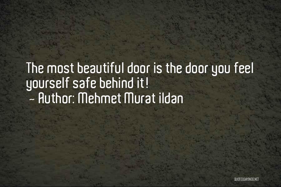 Mehmet Murat Ildan Quotes: The Most Beautiful Door Is The Door You Feel Yourself Safe Behind It!