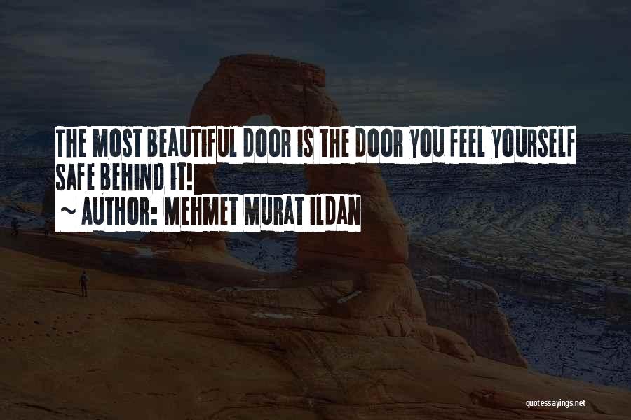 Mehmet Murat Ildan Quotes: The Most Beautiful Door Is The Door You Feel Yourself Safe Behind It!