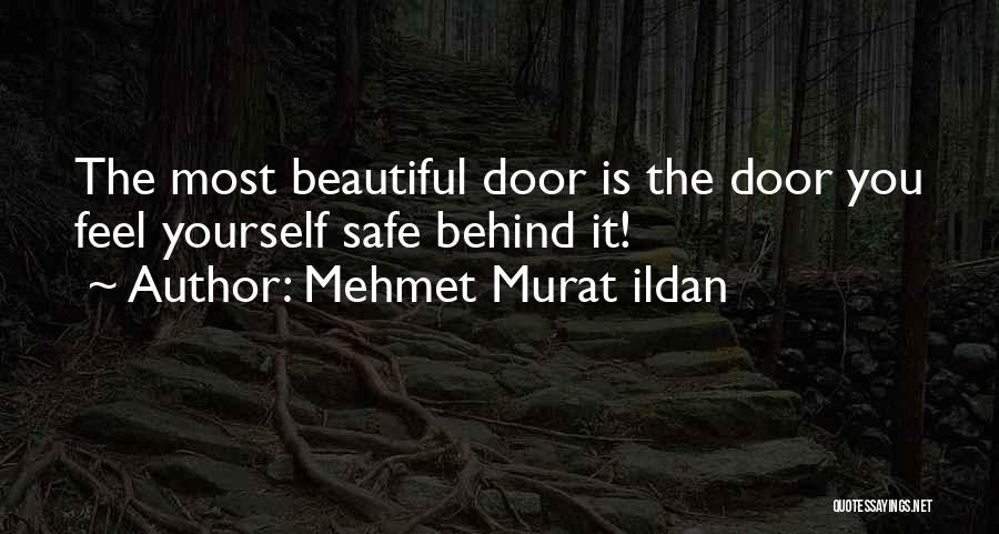 Mehmet Murat Ildan Quotes: The Most Beautiful Door Is The Door You Feel Yourself Safe Behind It!