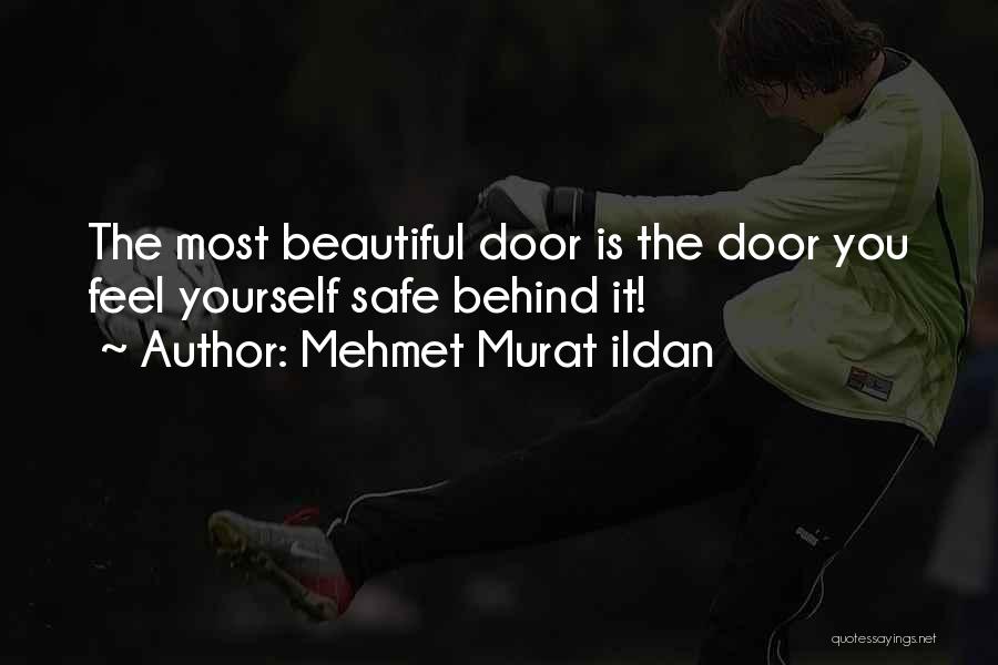 Mehmet Murat Ildan Quotes: The Most Beautiful Door Is The Door You Feel Yourself Safe Behind It!