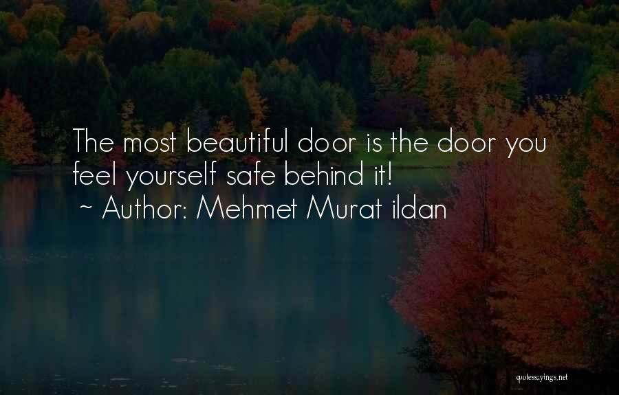 Mehmet Murat Ildan Quotes: The Most Beautiful Door Is The Door You Feel Yourself Safe Behind It!