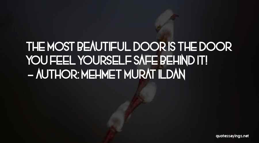 Mehmet Murat Ildan Quotes: The Most Beautiful Door Is The Door You Feel Yourself Safe Behind It!