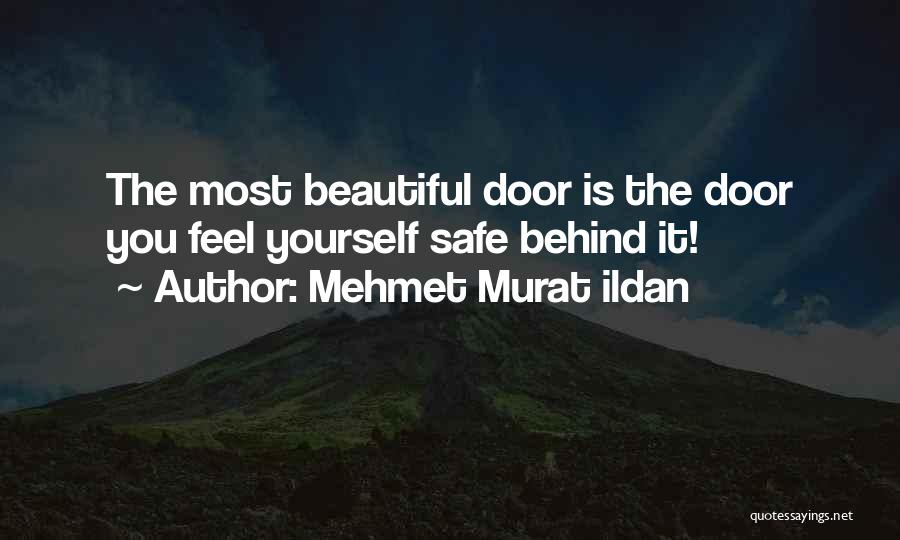 Mehmet Murat Ildan Quotes: The Most Beautiful Door Is The Door You Feel Yourself Safe Behind It!