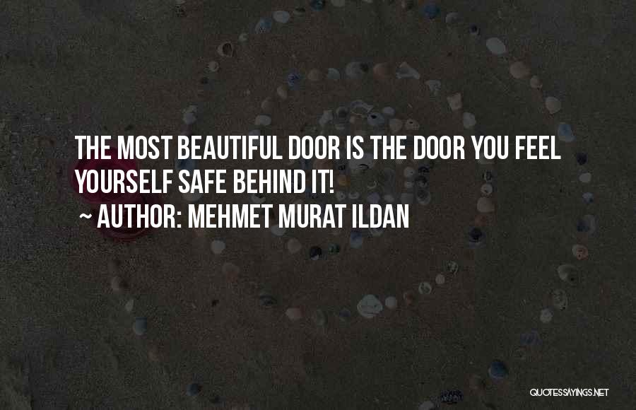 Mehmet Murat Ildan Quotes: The Most Beautiful Door Is The Door You Feel Yourself Safe Behind It!