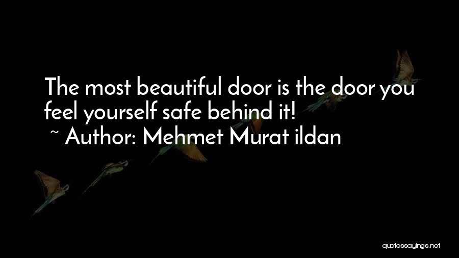 Mehmet Murat Ildan Quotes: The Most Beautiful Door Is The Door You Feel Yourself Safe Behind It!