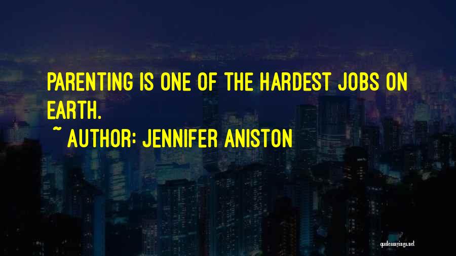 Jennifer Aniston Quotes: Parenting Is One Of The Hardest Jobs On Earth.