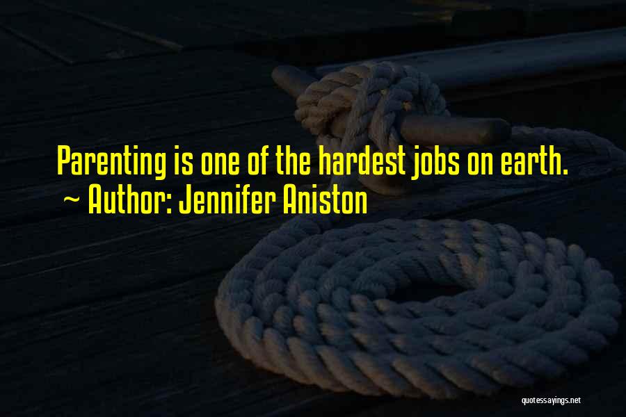 Jennifer Aniston Quotes: Parenting Is One Of The Hardest Jobs On Earth.