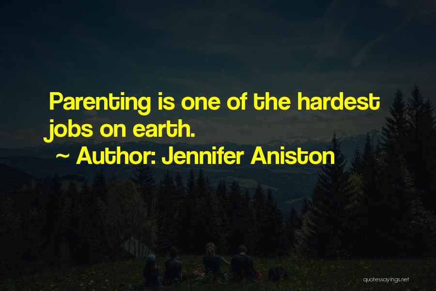 Jennifer Aniston Quotes: Parenting Is One Of The Hardest Jobs On Earth.