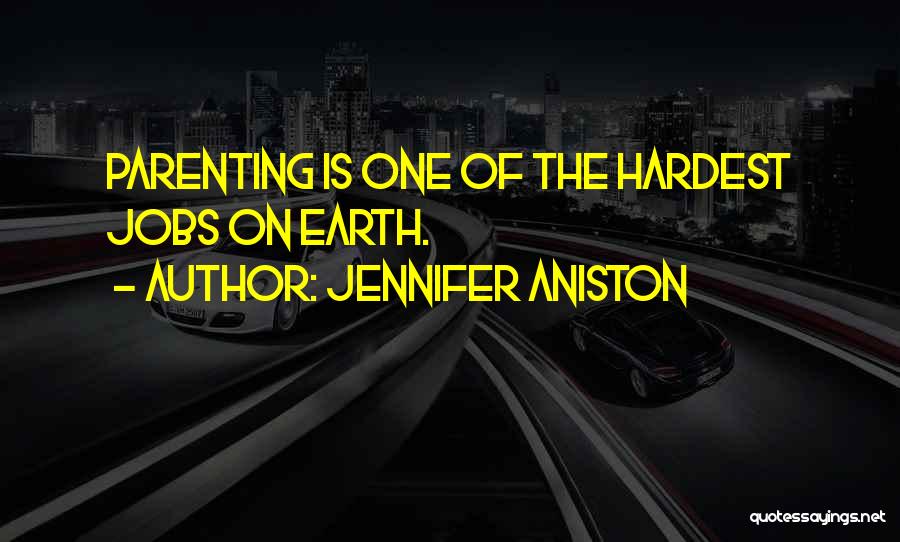 Jennifer Aniston Quotes: Parenting Is One Of The Hardest Jobs On Earth.