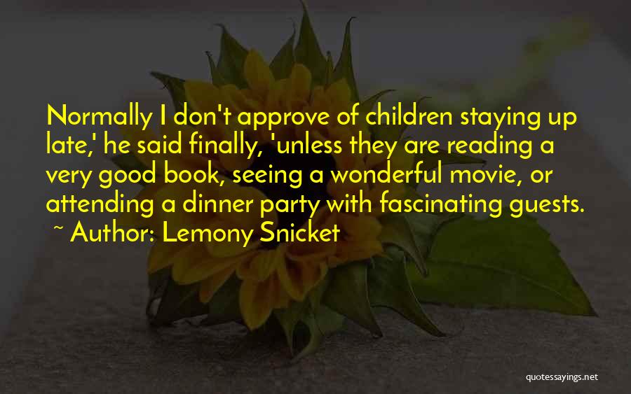 Lemony Snicket Quotes: Normally I Don't Approve Of Children Staying Up Late,' He Said Finally, 'unless They Are Reading A Very Good Book,