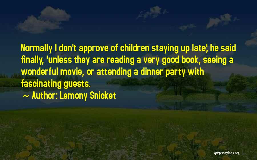 Lemony Snicket Quotes: Normally I Don't Approve Of Children Staying Up Late,' He Said Finally, 'unless They Are Reading A Very Good Book,