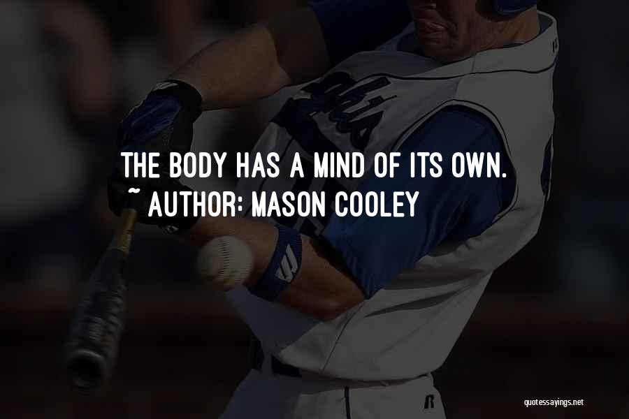 Mason Cooley Quotes: The Body Has A Mind Of Its Own.