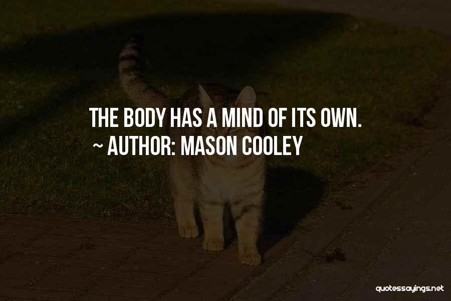 Mason Cooley Quotes: The Body Has A Mind Of Its Own.