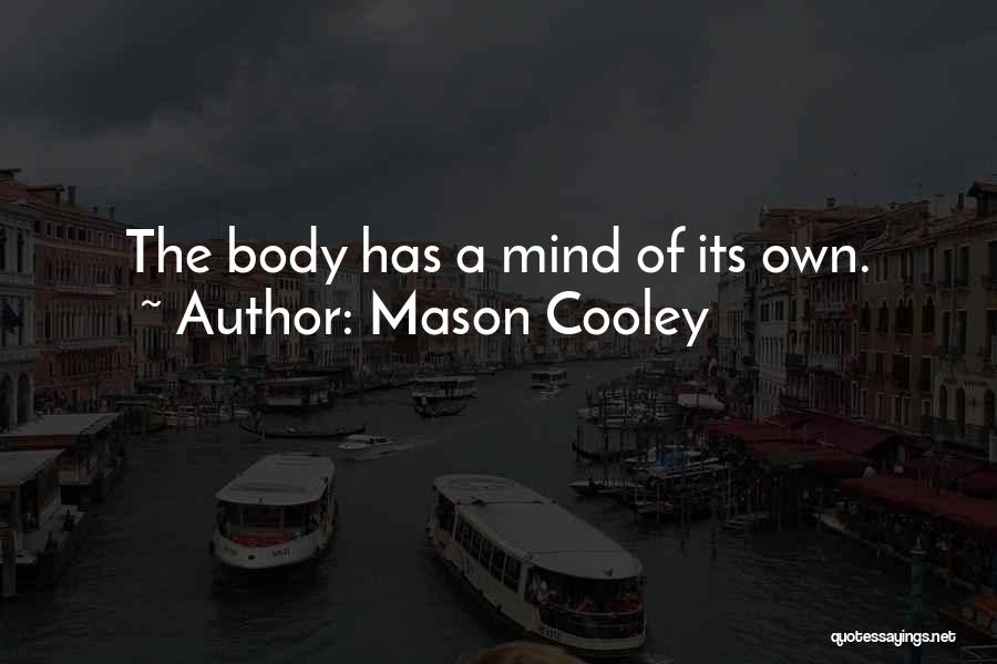 Mason Cooley Quotes: The Body Has A Mind Of Its Own.