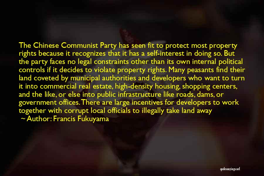 Francis Fukuyama Quotes: The Chinese Communist Party Has Seen Fit To Protect Most Property Rights Because It Recognizes That It Has A Self-interest