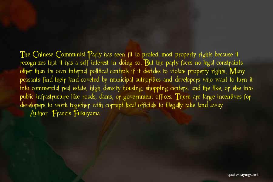 Francis Fukuyama Quotes: The Chinese Communist Party Has Seen Fit To Protect Most Property Rights Because It Recognizes That It Has A Self-interest