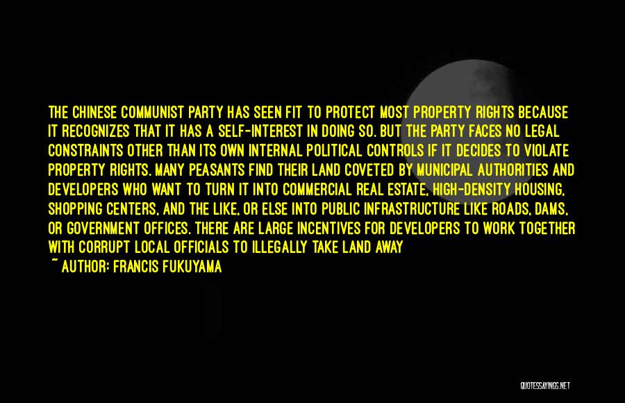 Francis Fukuyama Quotes: The Chinese Communist Party Has Seen Fit To Protect Most Property Rights Because It Recognizes That It Has A Self-interest