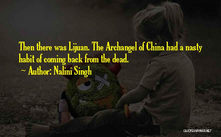 Nalini Singh Quotes: Then There Was Lijuan. The Archangel Of China Had A Nasty Habit Of Coming Back From The Dead.