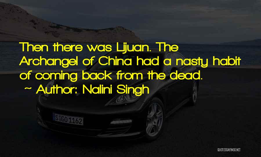 Nalini Singh Quotes: Then There Was Lijuan. The Archangel Of China Had A Nasty Habit Of Coming Back From The Dead.