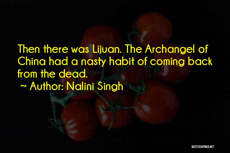 Nalini Singh Quotes: Then There Was Lijuan. The Archangel Of China Had A Nasty Habit Of Coming Back From The Dead.