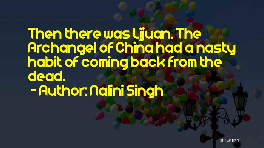 Nalini Singh Quotes: Then There Was Lijuan. The Archangel Of China Had A Nasty Habit Of Coming Back From The Dead.