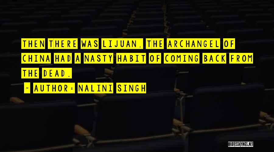 Nalini Singh Quotes: Then There Was Lijuan. The Archangel Of China Had A Nasty Habit Of Coming Back From The Dead.