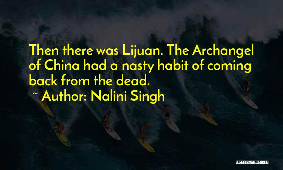 Nalini Singh Quotes: Then There Was Lijuan. The Archangel Of China Had A Nasty Habit Of Coming Back From The Dead.