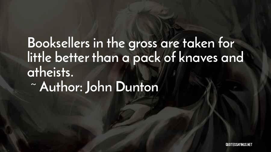 John Dunton Quotes: Booksellers In The Gross Are Taken For Little Better Than A Pack Of Knaves And Atheists.