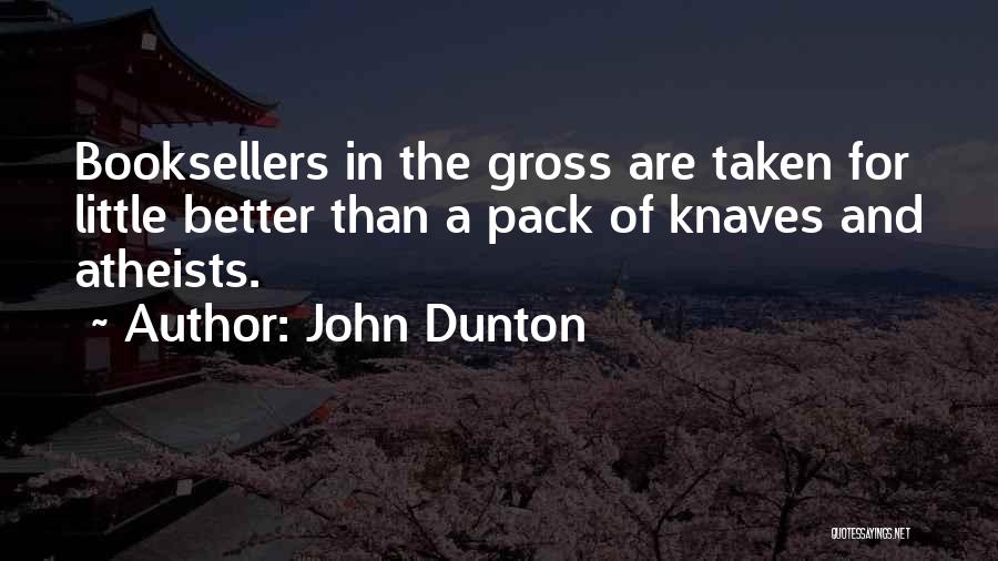 John Dunton Quotes: Booksellers In The Gross Are Taken For Little Better Than A Pack Of Knaves And Atheists.