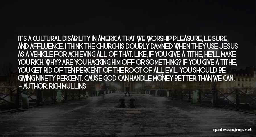 Rich Mullins Quotes: It's A Cultural Disability In America That We Worship Pleasure, Leisure, And Affluence. I Think The Church Is Doubly Damned