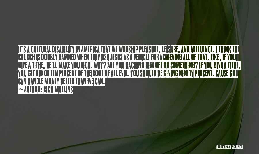 Rich Mullins Quotes: It's A Cultural Disability In America That We Worship Pleasure, Leisure, And Affluence. I Think The Church Is Doubly Damned