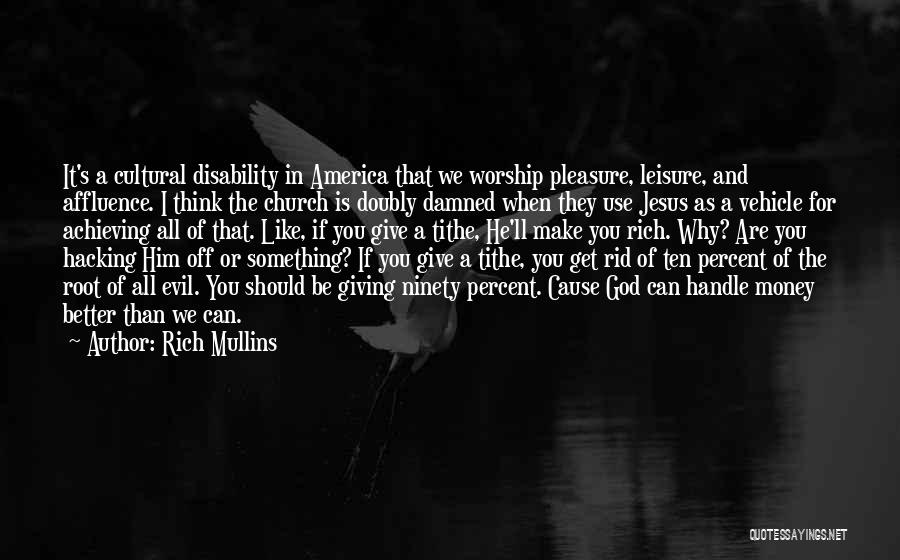 Rich Mullins Quotes: It's A Cultural Disability In America That We Worship Pleasure, Leisure, And Affluence. I Think The Church Is Doubly Damned