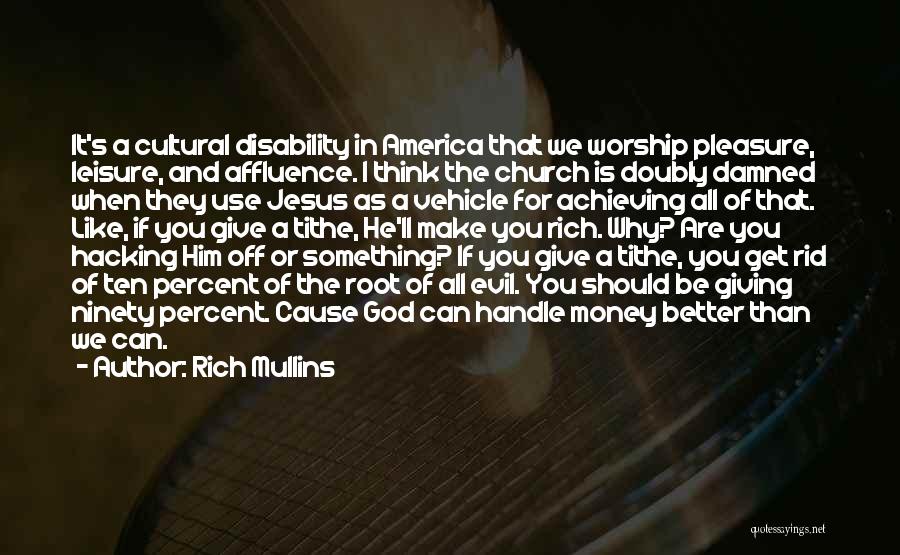 Rich Mullins Quotes: It's A Cultural Disability In America That We Worship Pleasure, Leisure, And Affluence. I Think The Church Is Doubly Damned