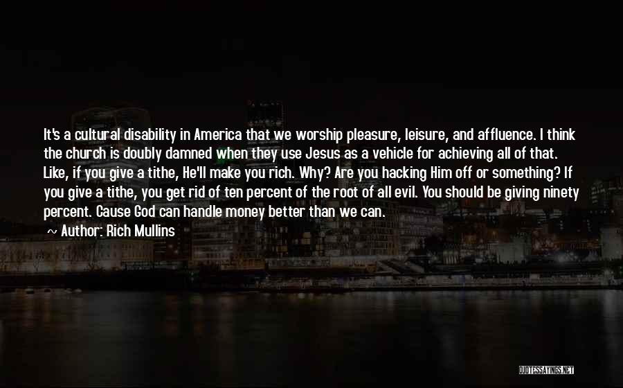 Rich Mullins Quotes: It's A Cultural Disability In America That We Worship Pleasure, Leisure, And Affluence. I Think The Church Is Doubly Damned