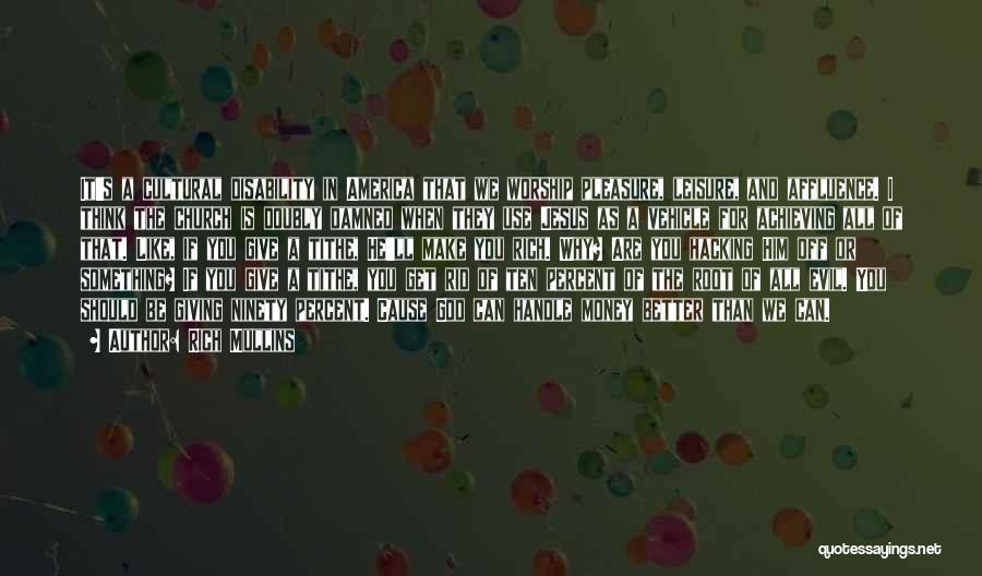 Rich Mullins Quotes: It's A Cultural Disability In America That We Worship Pleasure, Leisure, And Affluence. I Think The Church Is Doubly Damned
