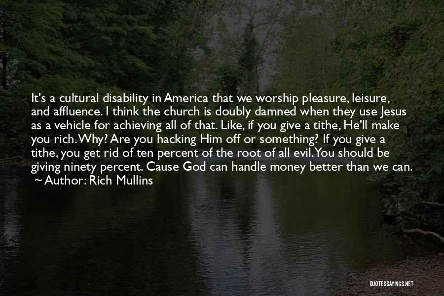 Rich Mullins Quotes: It's A Cultural Disability In America That We Worship Pleasure, Leisure, And Affluence. I Think The Church Is Doubly Damned