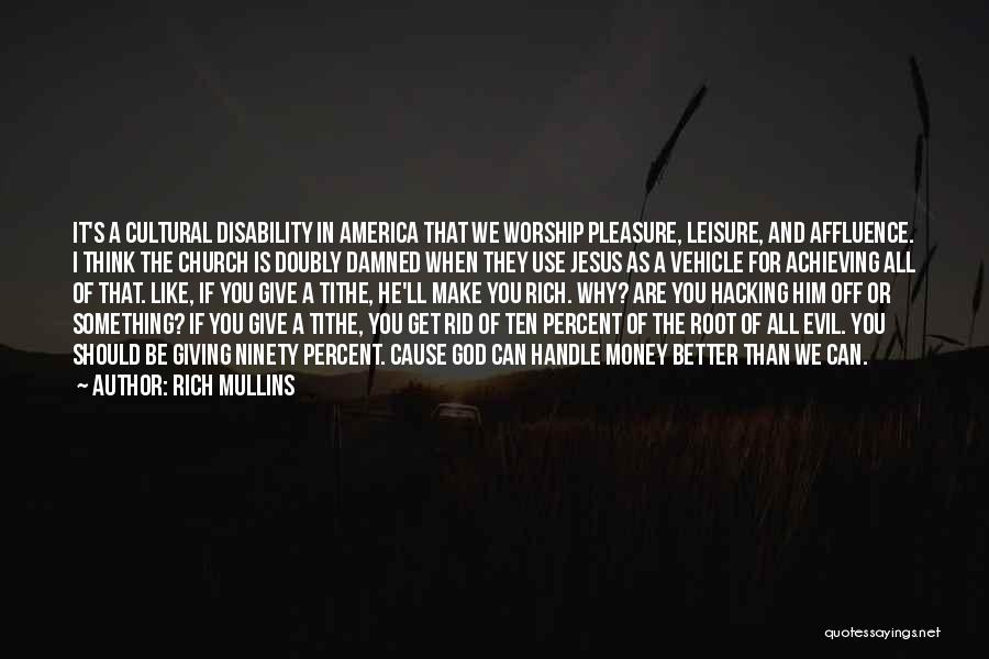 Rich Mullins Quotes: It's A Cultural Disability In America That We Worship Pleasure, Leisure, And Affluence. I Think The Church Is Doubly Damned