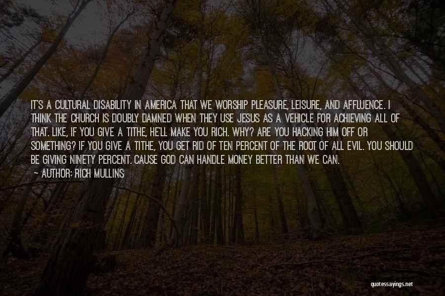 Rich Mullins Quotes: It's A Cultural Disability In America That We Worship Pleasure, Leisure, And Affluence. I Think The Church Is Doubly Damned