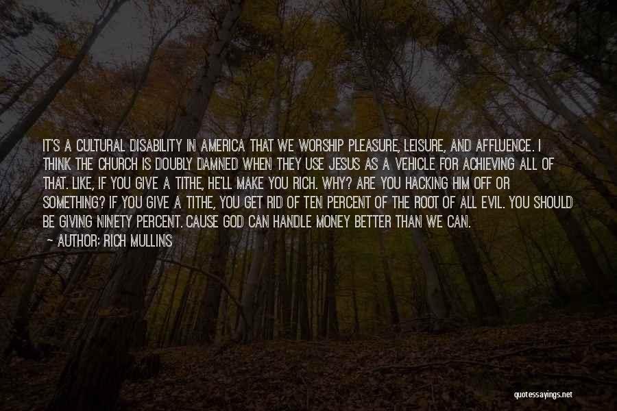 Rich Mullins Quotes: It's A Cultural Disability In America That We Worship Pleasure, Leisure, And Affluence. I Think The Church Is Doubly Damned